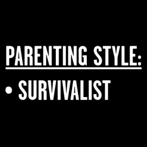 Parenting Style: Survivalist
